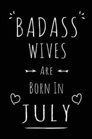 Cover of Badass Wives Are Born In July