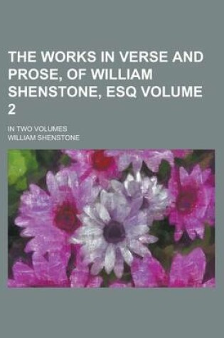 Cover of The Works in Verse and Prose, of William Shenstone, Esq; In Two Volumes Volume 2