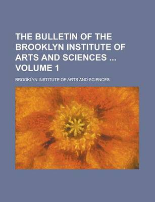 Book cover for The Bulletin of the Brooklyn Institute of Arts and Sciences Volume 1