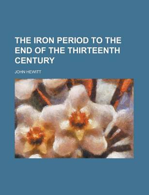 Book cover for The Iron Period to the End of the Thirteenth Century