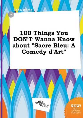 Book cover for 100 Things You Don't Wanna Know about Sacre Bleu