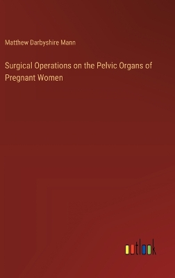 Book cover for Surgical Operations on the Pelvic Organs of Pregnant Women