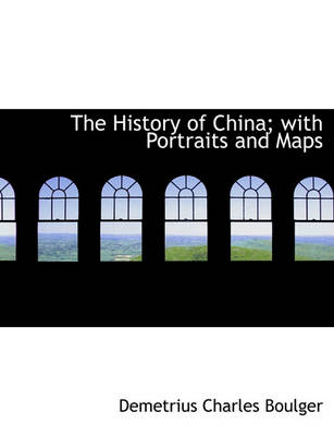 Cover of The History of China; With Portraits and Maps