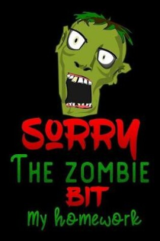 Cover of sorry the zombie bit my homework