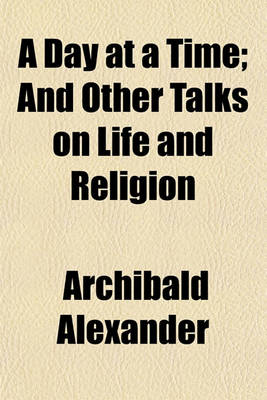 Book cover for A Day at a Time; And Other Talks on Life and Religion