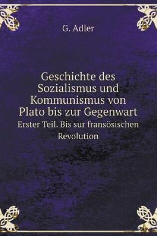 Cover of Geschichte des Sozialismus und Kommunismus von Plato bis zur Gegenwart Erster Teil. Bis sur fransösischen Revolution