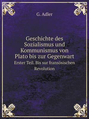 Book cover for Geschichte des Sozialismus und Kommunismus von Plato bis zur Gegenwart Erster Teil. Bis sur fransösischen Revolution