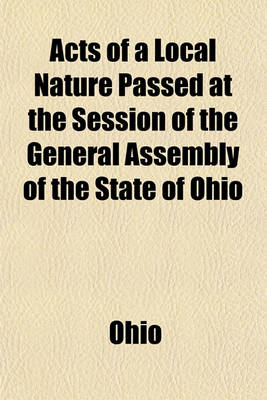 Book cover for Acts of a Local Nature Passed at the Session of the General Assembly of the State of Ohio