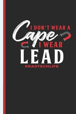 Book cover for I Don't Wear a Cape I Wear Lead Radtechlife