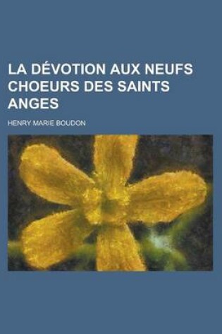 Cover of La Devotion Aux Neufs Choeurs Des Saints Anges