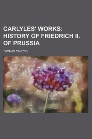 Cover of Carlyles' Works (Volume 11); History of Friedrich II. of Prussia