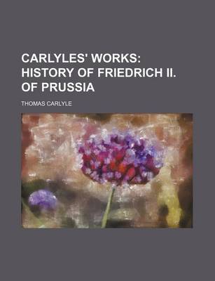 Book cover for Carlyles' Works (Volume 11); History of Friedrich II. of Prussia