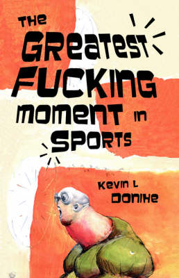 Book cover for The Greatest Fucking Moment In Sports