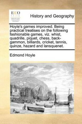 Cover of Hoyle's Games Improved. Being Practical Treatises on the Following Fashionable Games, Viz. Whist, Quadrille, Piquet, Chess, Back-Gammon, Billiards, Cricket, Tennis, Quinze, Hazard and Lansquenet.