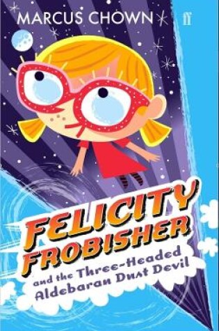 Cover of Felicity Frobisher and the Three-headed Aldebaran Dust Devil