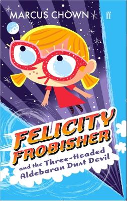 Book cover for Felicity Frobisher and the Three-headed Aldebaran Dust Devil