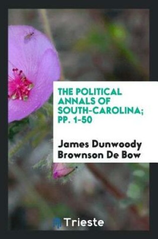 Cover of The Political Annals of South-Carolina; Pp. 1-50