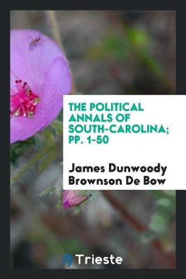 Book cover for The Political Annals of South-Carolina; Pp. 1-50