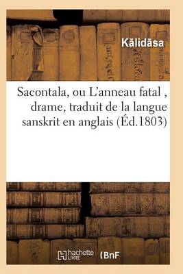 Book cover for Sacontala, Ou l'Anneau Fatal, Drame, Traduit de la Langue Sanskrit En Anglais