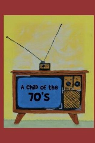 Cover of A Child of the 70's