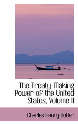 Book cover for The Treaty-Making Power of the United States, Volume II