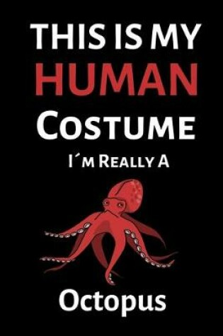 Cover of This Is My Human Costume I'M Really A Octopus