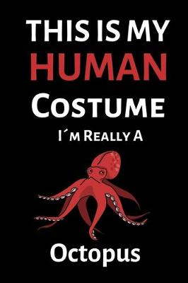 Book cover for This Is My Human Costume I'M Really A Octopus