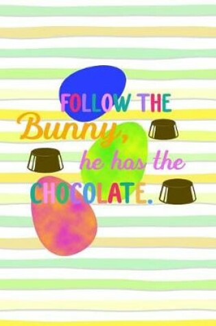 Cover of Follow the Bunny, He Has the Chocolate.