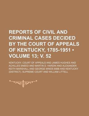 Book cover for Reports of Civil and Criminal Cases Decided by the Court of Appeals of Kentucky, 1785-1951 (Volume 13; V. 52)