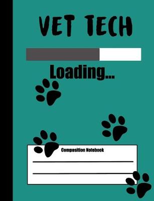 Book cover for Vet Tech Loading Composition Notebook