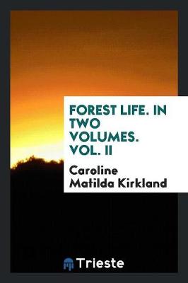 Book cover for Forest Life. in Two Volumes. Vol. II