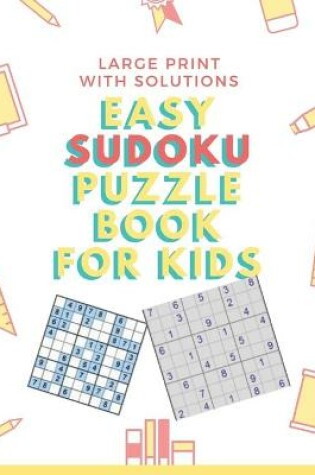 Cover of Easy Sudoku Puzzle Book For Kids Large Print With Solutions
