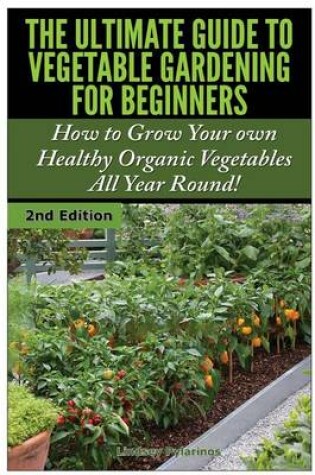 Cover of The Ultimate Guide to Vegetable Gardening for Beginners