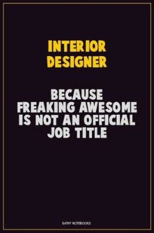 Cover of Interior Designer, Because Freaking Awesome Is Not An Official Job Title