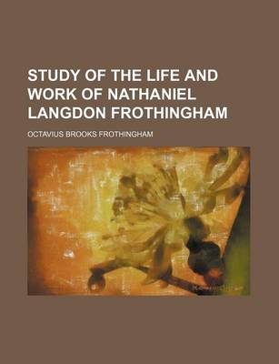 Book cover for Study of the Life and Work of Nathaniel Langdon Frothingham