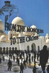 Book cover for From the Mosque to the Cross