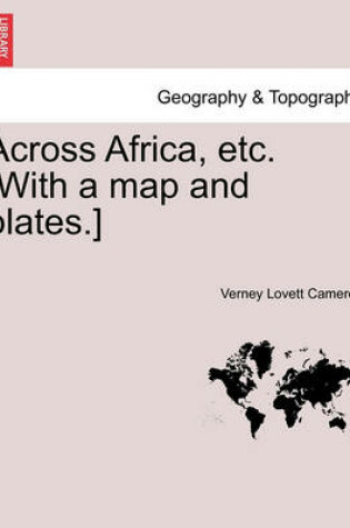 Cover of Across Africa, Etc. [With a Map and Plates.] Vol. I