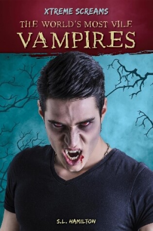 Cover of Xtreme Screams: The World's Most Vile Vampires