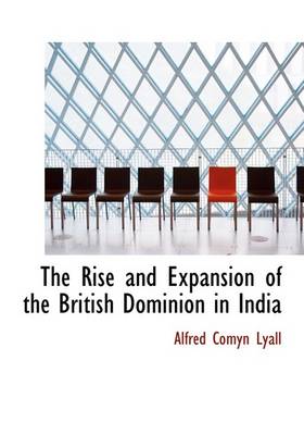 Book cover for The Rise and Expansion of the British Dominion in India