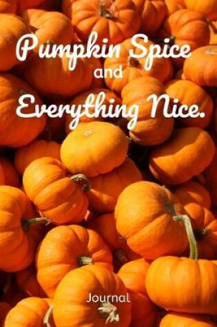 Cover of Pumpkin Spice and Everything Nice Journal