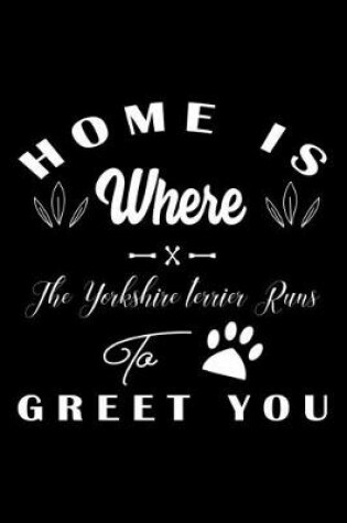 Cover of Home is where the Yorkshire terrier to Greet you