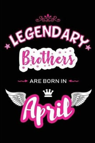 Cover of Legendary Brothers Are Born in April