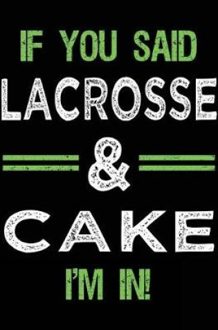 Cover of If You Said Lacrosse & Cake I'm In