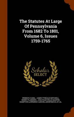 Book cover for The Statutes at Large of Pennsylvania from 1682 to 1801, Volume 6, Issues 1759-1765