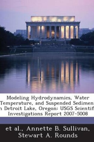 Cover of Modeling Hydrodynamics, Water Temperature, and Suspended Sediment in Detroit Lake, Oregon