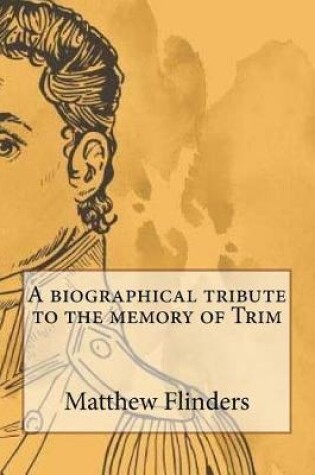 Cover of A Biographical Tribute to the Memory of Trim