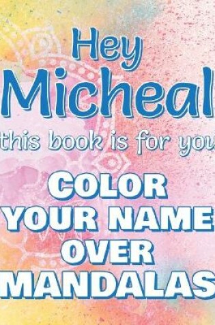 Cover of Hey MICHEAL, this book is for you - Color Your Name over Mandalas