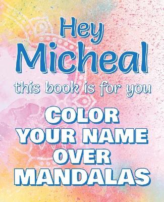 Book cover for Hey MICHEAL, this book is for you - Color Your Name over Mandalas