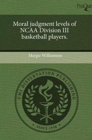 Cover of Moral Judgment Levels of NCAA Division III Basketball Players