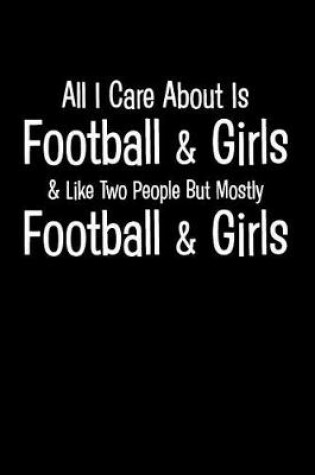 Cover of All I Care about Is Football & Girls & Like Two People But Mostly Football & Girls